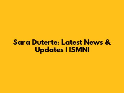 Sara Duterte: Latest News & Updates | ISMNI