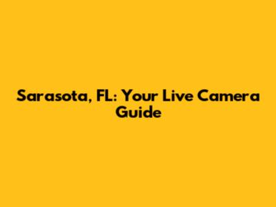 Sarasota, FL: Your Live Camera Guide