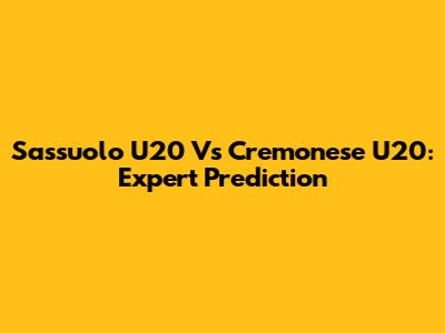 Sassuolo U20 Vs Cremonese U20: Expert Prediction