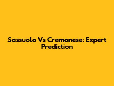 Sassuolo Vs Cremonese: Expert Prediction