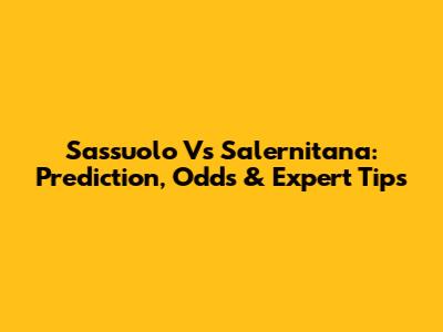 Sassuolo Vs Salernitana: Prediction, Odds & Expert Tips