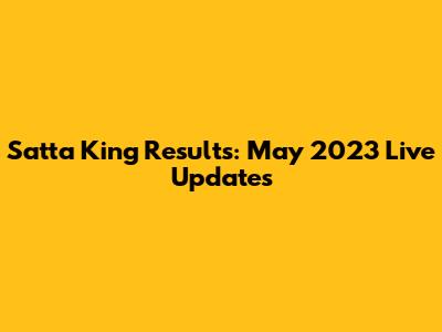 Satta King Results: May 2023 Live Updates