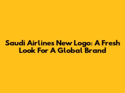 Saudi Airlines New Logo: A Fresh Look For A Global Brand