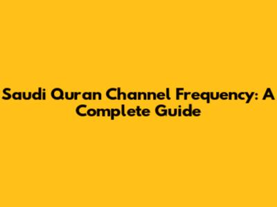 Saudi Quran Channel Frequency: A Complete Guide