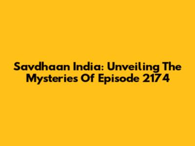 Savdhaan India: Unveiling The Mysteries Of Episode 2174