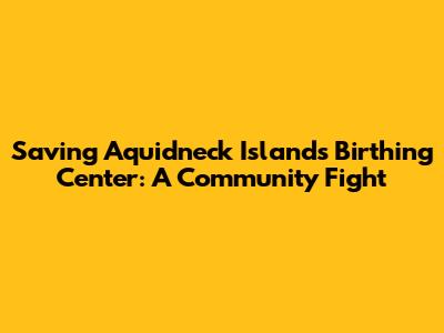 Saving Aquidneck Island's Birthing Center: A Community Fight