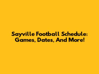 Sayville Football Schedule: Games, Dates, And More!