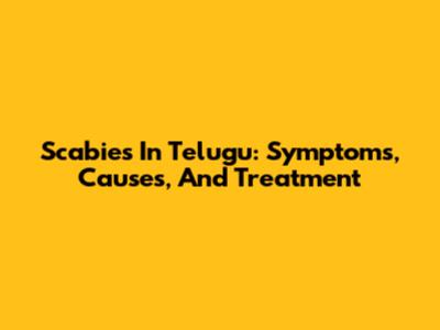 Scabies In Telugu: Symptoms, Causes, And Treatment