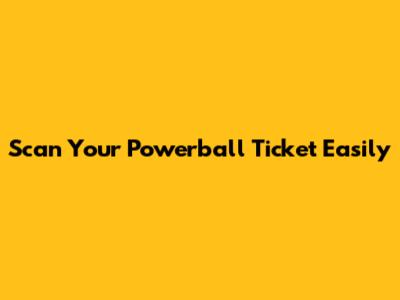 Scan Your Powerball Ticket Easily