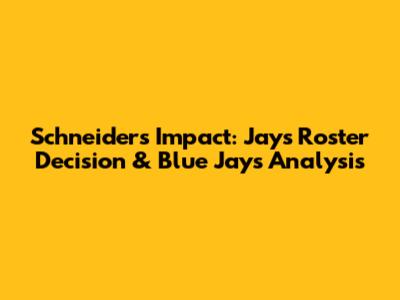 Schneider's Impact: Jays' Roster Decision & Blue Jays Analysis