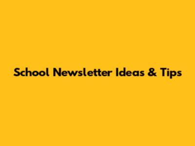 School Newsletter Ideas & Tips
