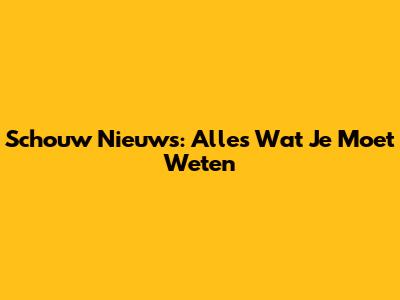 Schouw Nieuws: Alles Wat Je Moet Weten