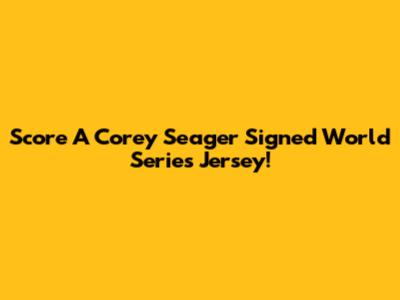 Score A Corey Seager Signed World Series Jersey!