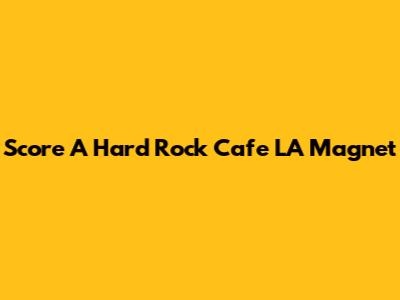 Score A Hard Rock Cafe LA Magnet