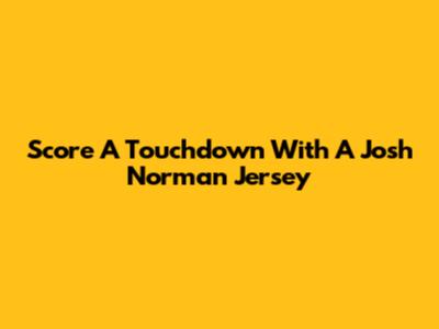 Score A Touchdown With A Josh Norman Jersey