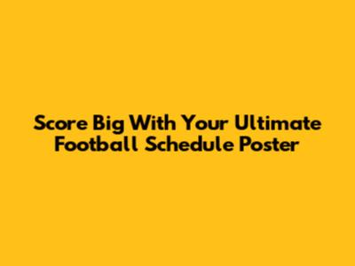 Score Big With Your Ultimate Football Schedule Poster