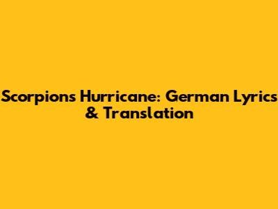 Scorpions Hurricane: German Lyrics & Translation