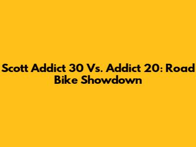 Scott Addict 30 Vs. Addict 20: Road Bike Showdown