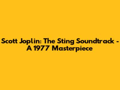 Scott Joplin: The Sting Soundtrack - A 1977 Masterpiece