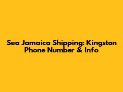 Sea Jamaica Shipping: Kingston Phone Number & Info