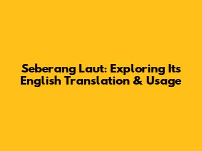 Seberang Laut: Exploring Its English Translation & Usage
