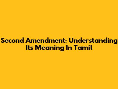 Second Amendment: Understanding Its Meaning In Tamil