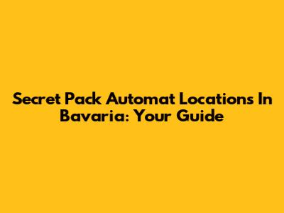 Secret Pack Automat Locations In Bavaria: Your Guide