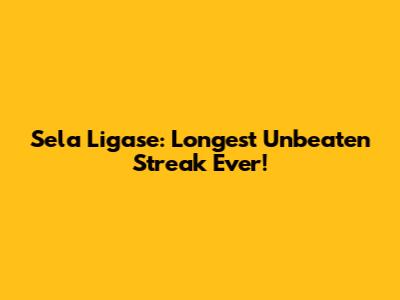 Sela Ligase: Longest Unbeaten Streak Ever!