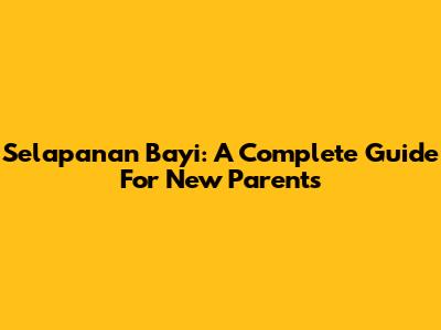 Selapanan Bayi: A Complete Guide For New Parents