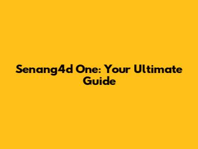 Senang4d One: Your Ultimate Guide