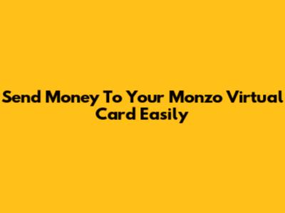 Send Money To Your Monzo Virtual Card Easily