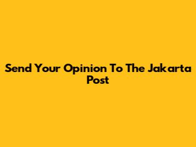 Send Your Opinion To The Jakarta Post