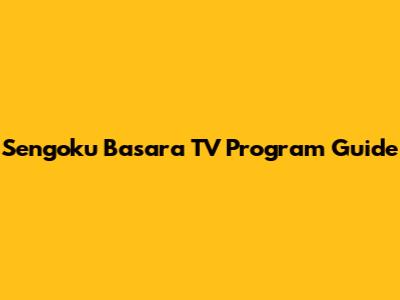 Sengoku Basara TV Program Guide