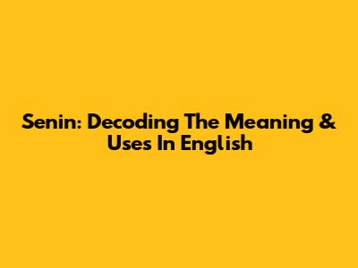 Senin: Decoding The Meaning & Uses In English