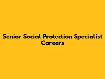 Senior Social Protection Specialist Careers
