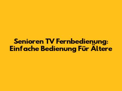 Senioren TV Fernbedienung: Einfache Bedienung Für Ältere