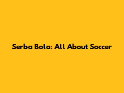 Serba Bola: All About Soccer
