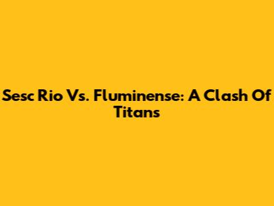 Sesc Rio Vs. Fluminense: A Clash Of Titans