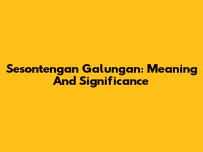 Sesontengan Galungan: Meaning And Significance