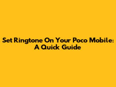 Set Ringtone On Your Poco Mobile: A Quick Guide
