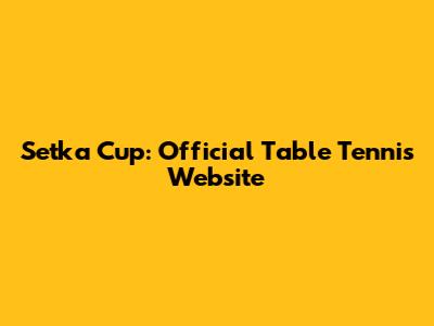 Setka Cup: Official Table Tennis Website