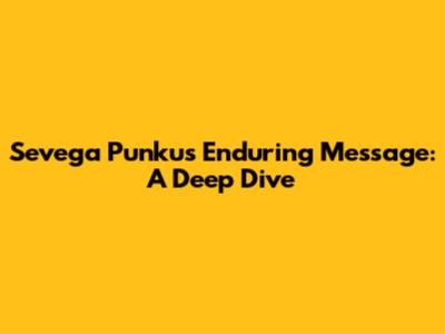 Sevega Punku's Enduring Message: A Deep Dive