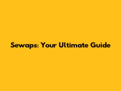 Sewaps: Your Ultimate Guide