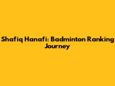 Shafiq Hanafi: Badminton Ranking Journey