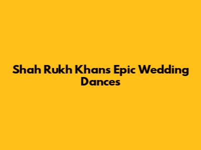 Shah Rukh Khan's Epic Wedding Dances