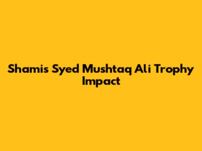 Shami's Syed Mushtaq Ali Trophy Impact