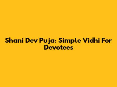 Shani Dev Puja: Simple Vidhi For Devotees