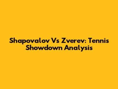 Shapovalov Vs Zverev: Tennis Showdown Analysis