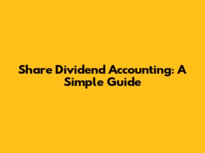 Share Dividend Accounting: A Simple Guide