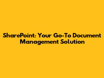 SharePoint: Your Go-To Document Management Solution